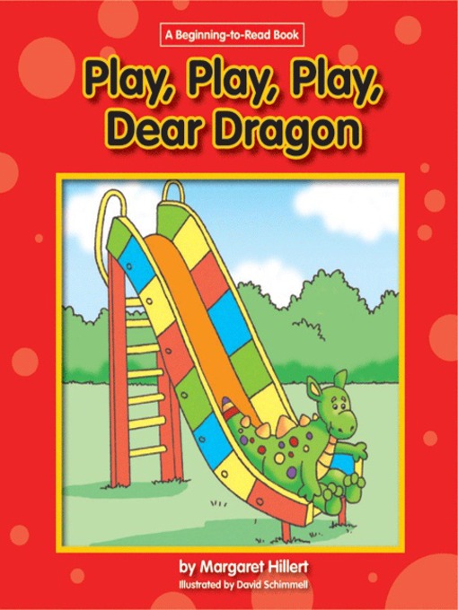 Title details for Play, Play, Play Dear Dragon by Margaret Hillert - Available